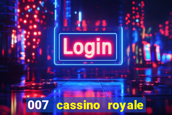 007 cassino royale completo dublado